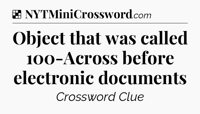 Solution: Object that was called 100-Across before electronic documents - NYT Crossword