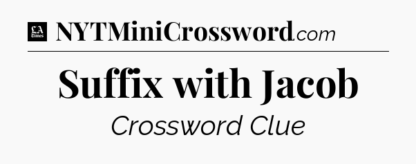 Suffix with Jacob - LA Times Crossword
