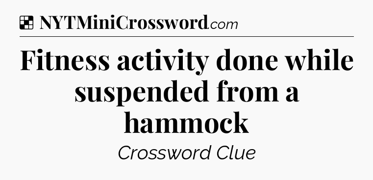 Solution: Fitness activity done while suspended from a hammock - NYT Crossword