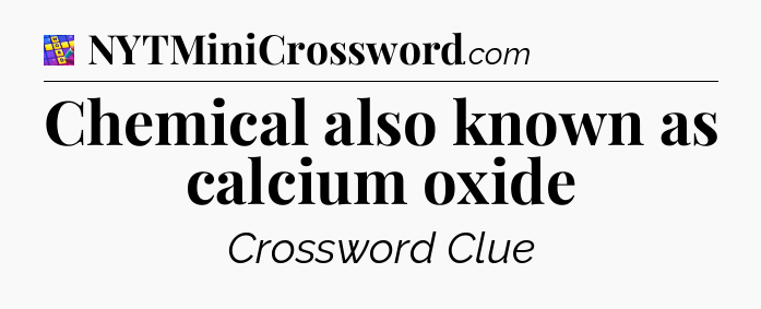 Chemical also known as calcium oxide Codycross