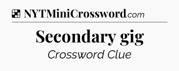 Solution: Secondary gig - NYT Crossword