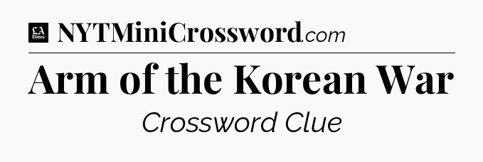 Arm of the Korean War - LA Times Crossword