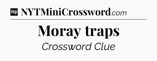 Moray traps Crossword Clue