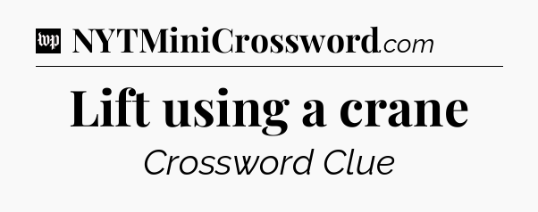 Lift using a crane Crossword Clue