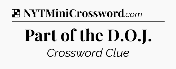 Solution: Part of the D.O.J - NYT Crossword