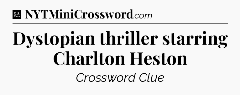 Dystopian thriller starring Charlton Heston - LA Times Crossword