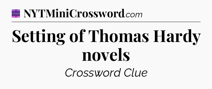 Setting of Thomas Hardy novels - Thomas Joseph Crossword