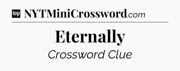 Eternally Crossword Clue