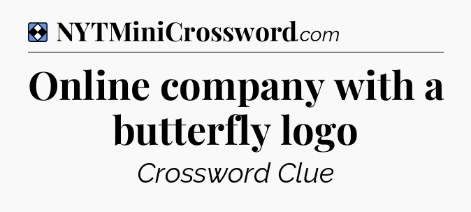 Solution: Online company with a butterfly logo - NYT Mini Crossword