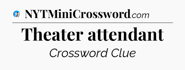 Theater attendant Crossword Clue