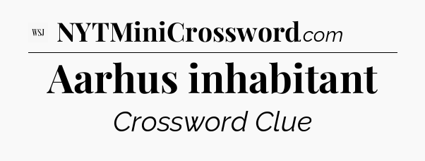 Aarhus inhabitant - WSJ Crossword