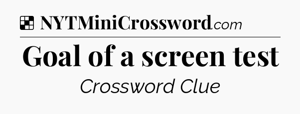 Solution: Goal of a screen test - NYT Crossword