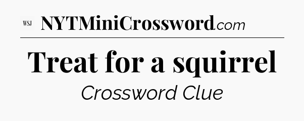 Treat for a squirrel - WSJ Crossword