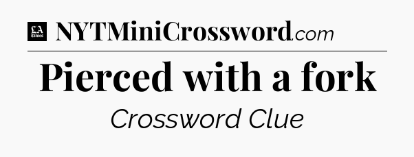 Pierced with a fork - LA Times Crossword