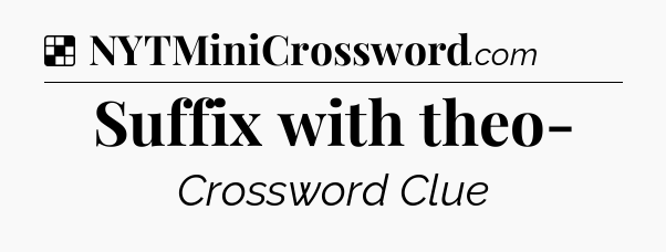 Solution: Suffix with theo- - NYT Crossword