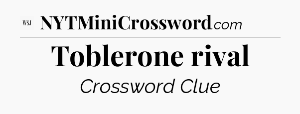 Toblerone rival - WSJ Crossword