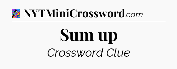 Sum up Crossword Clue
