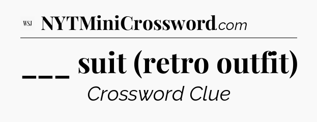 ___ suit (retro outfit) - WSJ Crossword