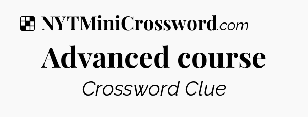 Solution: Advanced course - NYT Crossword