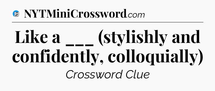 Like a ___ (stylishly and confidently, colloquially) Crossword Clue