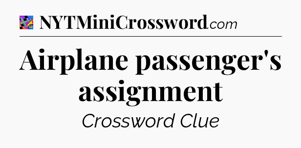 Airplane passenger's assignment Crossword Clue