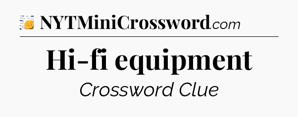 Hi-fi equipment - 7 Little Words