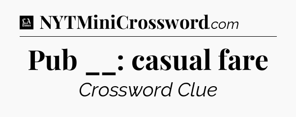 Pub __: casual fare - LA Times Crossword