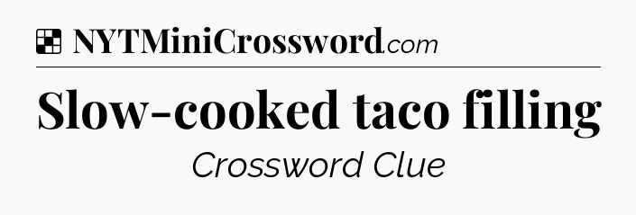 Solution: Slow-cooked taco filling - NYT Crossword
