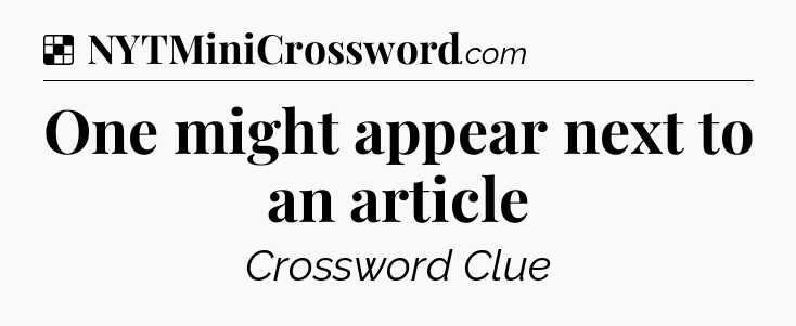 Solution: One might appear next to an article - NYT Crossword