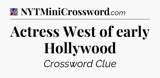 Actress West of early Hollywood Crossword Clue