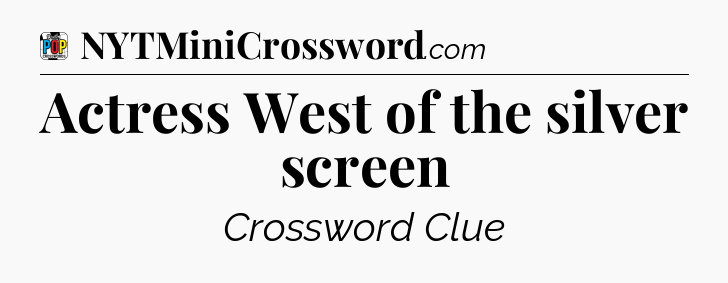 Actress West of the silver screen Crossword Clue