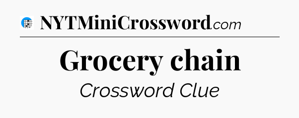 Grocery chain Crossword Clue