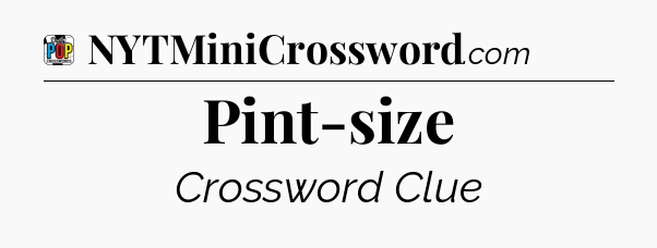 Pint-size Crossword Clue