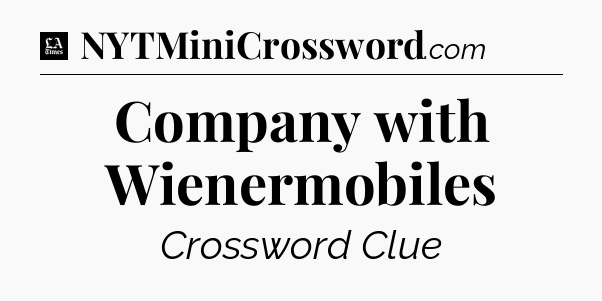 Company with Wienermobiles - LA Times Crossword
