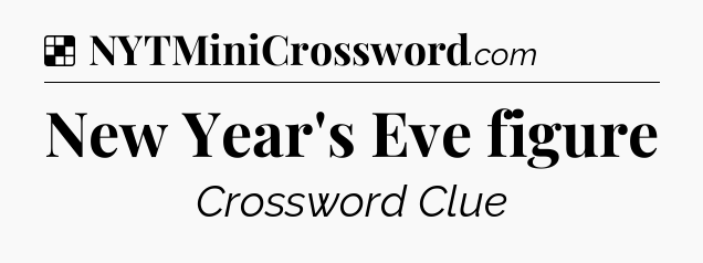 Solution: New Year's Eve figure - NYT Crossword