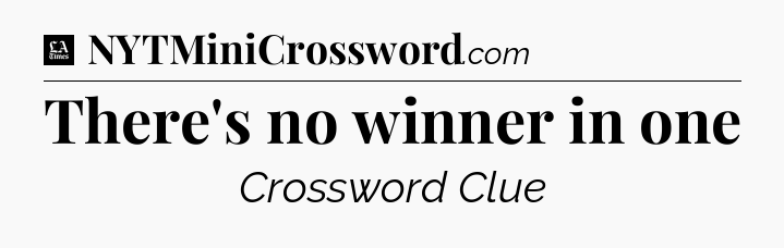There's no winner in one - LA Times Crossword