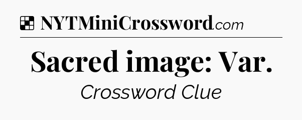 Solution: Sacred image: Var - NYT Crossword
