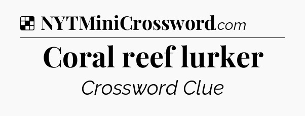 Solution: Coral reef lurker - NYT Crossword