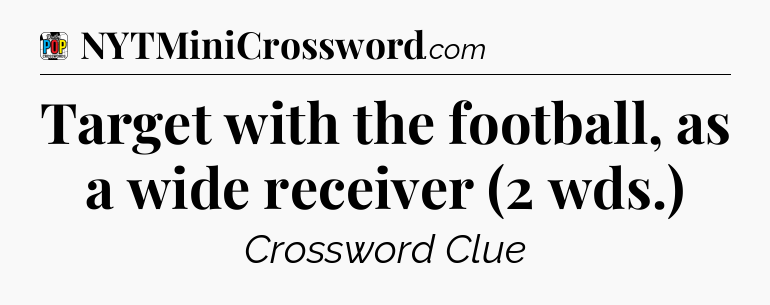 Target with the football, as a wide receiver (2 wds.) Crossword Clue