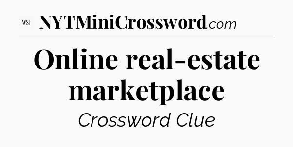 Online real-estate marketplace - WSJ Crossword