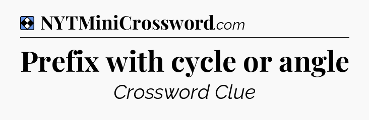 Solution: Prefix with cycle or angle - NYT Mini Crossword