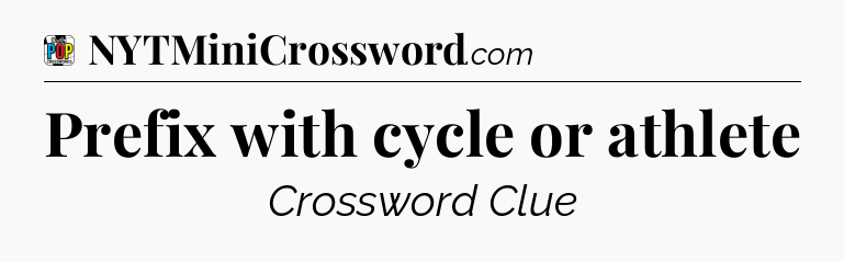 Prefix with cycle or athlete Crossword Clue