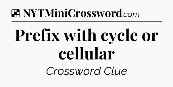 Solution: Prefix with cycle or cellular - NYT Crossword
