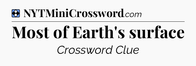 Solution: Most of Earth's surface - NYT Mini Crossword