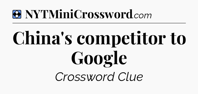 Solution: China's competitor to Google - NYT Mini Crossword