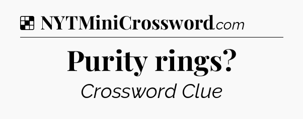 Solution: Purity rings - NYT Crossword