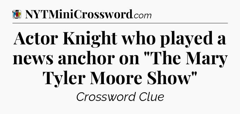 Actor Knight who played a news anchor on 