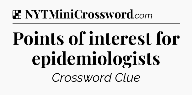 Solution: Points of interest for epidemiologists - NYT Crossword