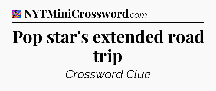 Pop star's extended road trip Crossword Clue