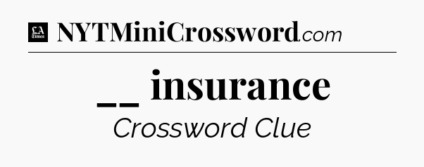__ insurance - LA Times Crossword